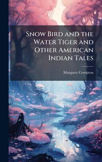 Produktbild: Snow Bird and the Water Tiger and Other American Indian Tales