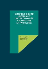 Produktbild: Altsprachlicher Unterricht und&nbsp;Bildung f&uuml;r nachhaltige Entwicklung