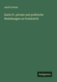 Produktbild: Karls IV. private und politische Beziehungen zu Frankreich