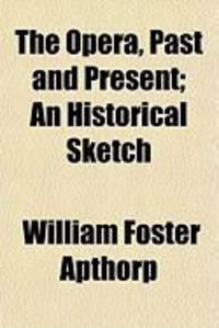 Produktbild: The Opera, Past and Present; An Historical Sketch