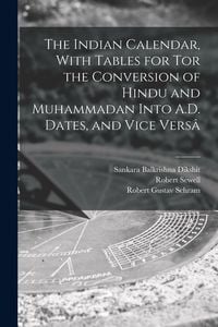 Produktbild: The Indian Calendar, With Tables for tor the Conversion of Hindu and Muhammadan Into A.D. Dates, and Vice Vers&acirc;
