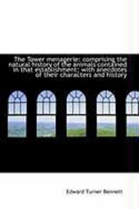 Produktbild: The Tower Menagerie: Comprising the Natural History of the Animals Contained in That Establishment;