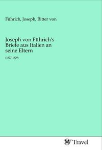Produktbild: Joseph von F&uuml;hrich's Briefe aus Italien an seine Eltern