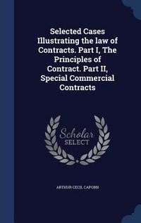 Produktbild: Selected Cases Illustrating the law of Contracts. Part I, The Principles of Contract. Part II, Special Commercial Contracts