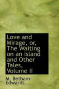 Produktbild: Love and Mirage, Or, the Waiting on an Island and Other Tales, Volume II