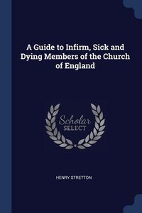Produktbild: A Guide to Infirm, Sick and Dying Members of the Church of England