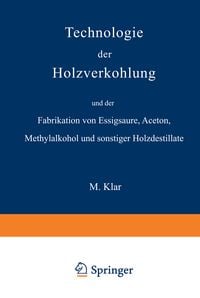 Produktbild: Technologie der Holzverkohlung und der Fabrikation von Essigs&auml;ure, Aceton, Methylalkohol und sonstiger Holzdestillate