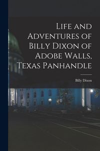 Produktbild: Life and Adventures of Billy Dixon of Adobe Walls, Texas Panhandle