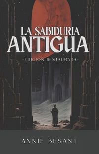 Produktbild: La Sabidur&iacute;a Antigua, Edici&oacute;n &iacute;ntegra y restaurada