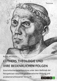 Produktbild: Luthers Theologie und ihre bedenklichen Folgen