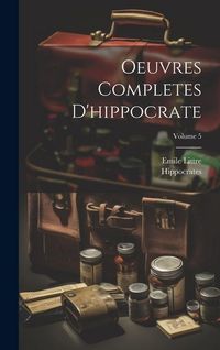 Produktbild: Oeuvres Completes D'hippocrate; Volume 5