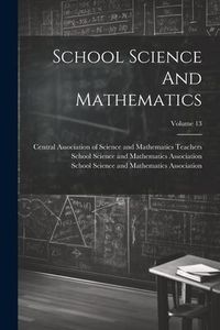 Produktbild: School Science And Mathematics; Volume 13