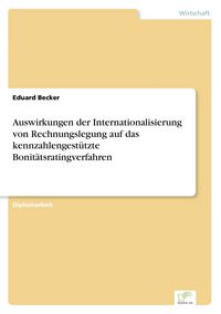 Produktbild: Auswirkungen der Internationalisierung von Rechnungslegung auf das kennzahlengest&uuml;tzte Bonit&auml;tsratingverfahren