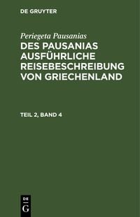 Produktbild: Des Pausanias ausf&uuml;hrliche Reisebeschreibung von Griechenland. Teil 2, Band 4