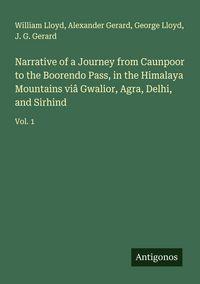 Produktbild: Narrative of a Journey from Caunpoor to the Boorendo Pass, in the Himalaya Mountains vi&acirc; Gwalior, Agra, Delhi, and Sirhind