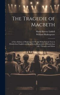 Produktbild: The Tragedie of Macbeth; a New Edition of Shakespere's Works With Critical Text in Elizabethan English and Brief Notes Illustrative of Elizabethan Lif
