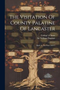 Produktbild: The Visitation Of County Palatine Of Lancaster: Made In The Year 1664-5