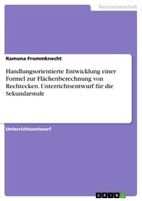Produktbild: Handlungsorientierte Entwicklung einer Formel zur Fl&auml;chenberechnung von Rechtecken. Unterrichtsentwurf f&uuml;r die Sekundarstufe