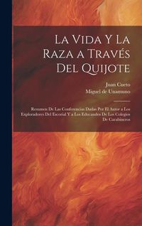 Produktbild: La vida y la raza a trav&eacute;s del Quijote; resumen de las conferencias dadas por el autor a los exploradores del escorial y a los educandos de los colegi