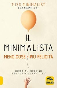 Produktbild: Il minimalista. Meno cose = Pi&ugrave; felicit&agrave;. Guida al riordino per tutta la famiglia