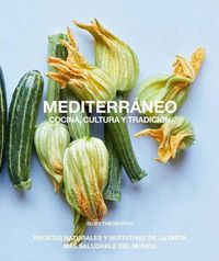 Produktbild: Mediterr&aacute;neo, cocina, cultura y tradici&oacute;n : recetas naturales y nutritivas de la dieta m&aacute;s saludable del mundo