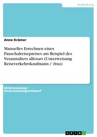 Produktbild: Manuelles Errechnen eines Pauschalreisepreises am Beispiel des Veranstalters alltours (Unterweisung Reiseverkehrskaufmann / -frau)