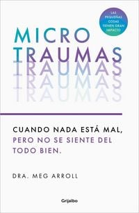 Produktbild: Microtraumas: Reconoce Y Combate Los Devastadores Efectos de Las Peque&ntilde;as Heridas Cotidianas / Tiny Traumas