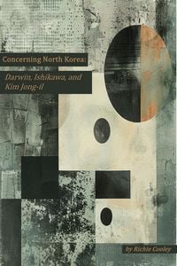 Produktbild: Concerning North Korea: Darwin, Ishikawa, and Kim Jong-il