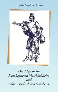 Produktbild: Der Mythos im Rokokogarten Veitsh&ouml;chheim und Adam Friedrich von Seinsheim