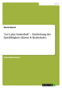 Produktbild: "Let's play basketball" - Erarbeitung der Spielf&auml;higkeit (Klasse 8, Realschule)