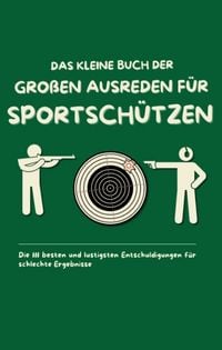 Produktbild: Das kleine Buch der gro&szlig;en Ausreden f&uuml;r Sportsch&uuml;tzen