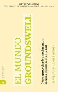 Produktbild: El Mundo Groundswell: Como Aprovechar los Movimientos Sociales Espontaneos de la Red = Groundswell