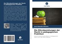 Produktbild: Die Mikrobeziehungen der Macht in p&auml;dagogischen Praktiken