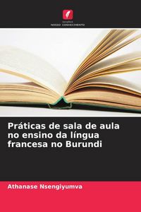 Produktbild: Pr&aacute;ticas de sala de aula no ensino da l&iacute;ngua francesa no Burundi