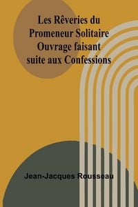 Produktbild: Les Rêveries du Promeneur Solitaire; Ouvrage faisant suite aux Confessions