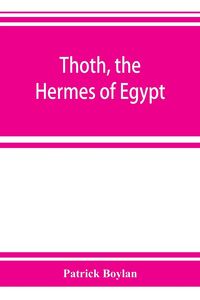 Produktbild: Thoth, the Hermes of Egypt; a study of some aspects of theological thought in ancient Egypt