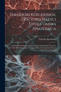 Produktbild: Theodori Kerckringii, Doctoris Medici Opera Omnia Anatomica: Continentia Specilegium Anatomicum, Osteogeniam Foetuum, Nec Non Anthropogeniae Ichnograp