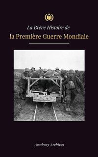 Produktbild: La Br&egrave;ve Histoire de la Premi&egrave;re Guerre Mondiale