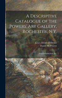 Produktbild: A Descriptive Catalogue of the Powers' Art Gallery, Rochester, N.Y.