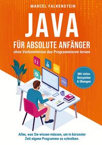 Produktbild: Java f&uuml;r absolute Anf&auml;nger - ohne Vorkenntnisse das Programmieren lernen
