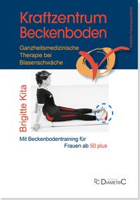 Produktbild: Kraftzentrum Beckenboden: Ganzheitsmedizinische Therapie bei Blasenschw&auml;che mit Beckenbodentraining f&uuml;r Frauen ab 50 plus