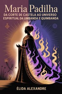 Produktbild: Maria Padilha - Da Corte De Castela Ao Universo Espiritual Da Umbanda E Quimbanda