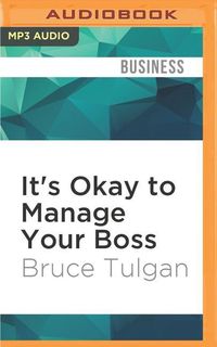 Bild vom Artikel It's Okay to Manage Your Boss: The Step-By-Step Program for Making the Best of Your Most Important Relationship at Work vom Autor Bruce Tulgan