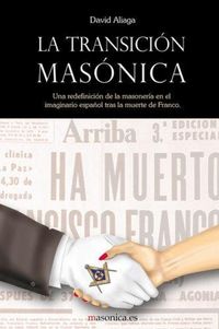 Produktbild: La transici&oacute;n mas&oacute;nica : una redefinici&oacute;n de la masoner&iacute;a en el imaginario espa&ntilde;ol tras la muerte de Franco