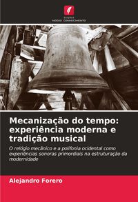 Produktbild: Mecaniza&ccedil;&atilde;o do tempo: experi&ecirc;ncia moderna e tradi&ccedil;&atilde;o musical