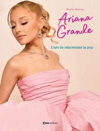 Produktbild: Ariana Grande : l'art de r&eacute;inventer la pop