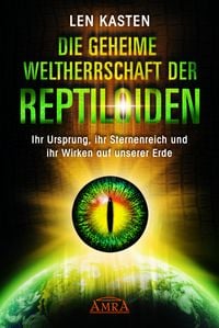 Produktbild: DIE GEHEIME WELTHERRSCHAFT DER REPTILOIDEN: Ihr Ursprung, ihr Sternenreich und ihr Wirken auf unserer Erde