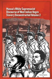 Produktbild: Massa's White Supremacist Discourse of West Indian Negro Slavery Deconstructed Volume 2