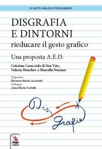 Produktbild: Disgrafia e dintorni. Rieducare il gesto grafico. Una proposta A.E.D.