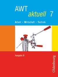 Produktbild: AWT aktuell - Arbeit - Wirtschaft - Technik - Ausgabe B f&uuml;r Mittelschulen in Bayern - Band 7
